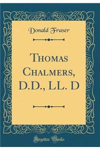Thomas Chalmers, D.D., LL. D (Classic Reprint)