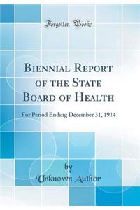 Biennial Report of the State Board of Health: For Period Ending December 31, 1914 (Classic Reprint)