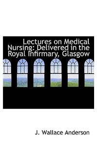 Lectures on Medical Nursing