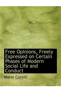 Free Opinions, Freely Expressed on Certain Phases of Modern Social Life and Conduct