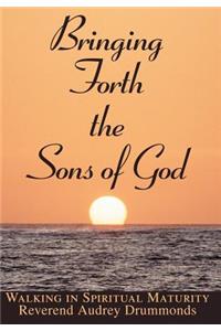 Bringing Forth the Sons of God