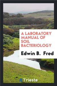 A Laboratory Manual of Soil Bacteriology