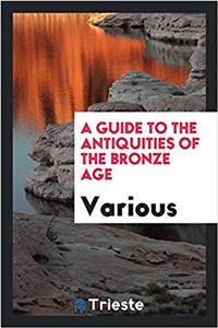 Guide to the Antiquities of the Bronze Age