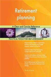 Retirement planning A Clear and Concise Reference