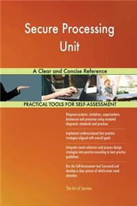Secure Processing Unit A Clear and Concise Reference