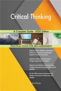 Critical Thinking A Complete Guide - 2020 Edition