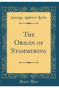 The Origin of Stammering (Classic Reprint)