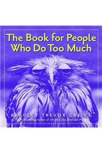 Book for People Who Do Too Much