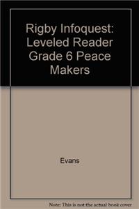 Rigby Infoquest: Leveled Reader Grade 6 Peace Makers