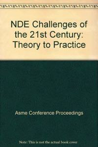 NDE CHALLENGES OF THE 21ST CENTURY: THEORY TO PRACTICE (I00551)