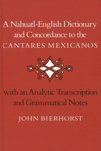 A Nahuatl-English Dictionary and Concordance to the 'Cantares Mexicanos'