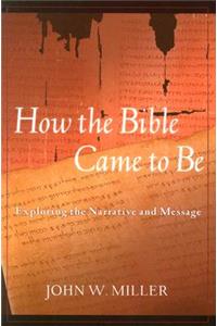 How the Bible Came to Be: Exploring the Narrative and Message