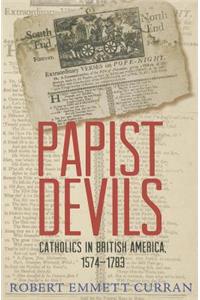 Papist Devils: Catholics in British America, 1574-1783