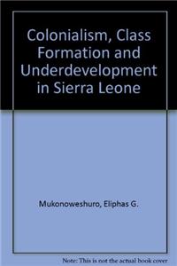 Colonialism, Class Formation and Underdevelopment in Sierra Leone