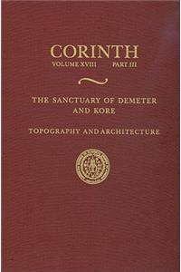 The Sanctuary of Demeter and Kore: Topography & Architecture (Corinth XVIII III)