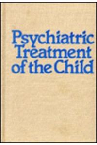 Psychiatric Treatment of the Child