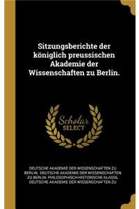 Sitzungsberichte der königlich preussischen Akademie der Wissenschaften zu Berlin.