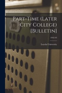 Part-time (Later City College) [Bulletin]; 1942-43