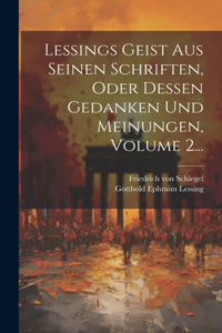 Lessings Geist Aus Seinen Schriften, Oder Dessen Gedanken Und Meinungen, Volume 2...