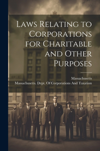 Laws Relating to Corporations for Charitable and Other Purposes