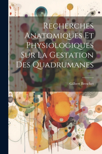 Recherches Anatomiques Et Physiologiques Sur La Gestation Des Quadrumanes