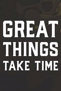 Great Things Take Time