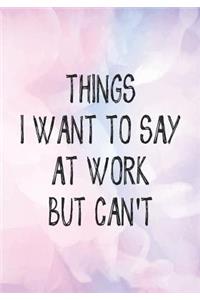 Things I Want To Say At Work But Can't