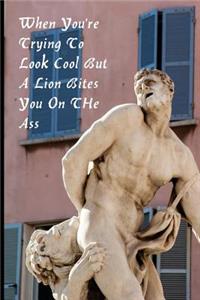 When You're Trying To Look Cool But A Lion Bites You On THe Ass