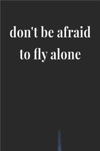 Don't Be Afraid To Fly Alone
