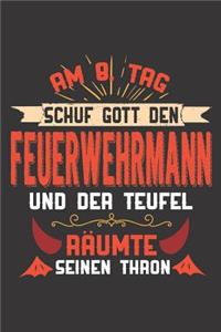 Am 8. Tag Schuf Gott Den Feuerwehrmann Und Der Teufel Räumte Seinen Thron: DIN A5 6x9 I120 Seiten I Blanko I Notizheft I Notizblock I Notizbuch I Geschenk I Geschenkidee