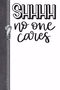 Shhhh No One Cares
