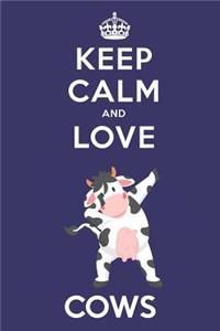 Keep Calm And Love Cows