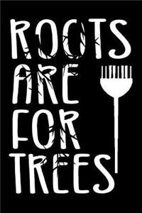 Roots Are For Trees