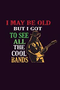 I May Be Old But I Got To see All The Cool Bands