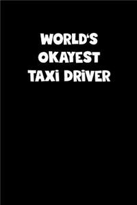 World's Okayest Taxi Driver Notebook - Taxi Driver Diary - Taxi Driver Journal - Funny Gift for Taxi Driver