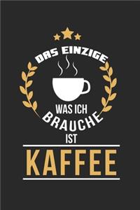 Das Einzige was ich brauche ist Kaffee