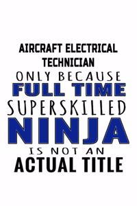 Aircraft Electrical Technician Only Because Full Time Superskilled Ninja Is Not An Actual Title