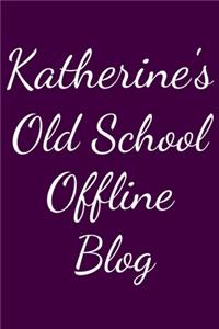 Katherine's Old School Offline Blog: Notebook / Journal / Diary - 6 x 9 inches (15,24 x 22,86 cm), 150 pages.