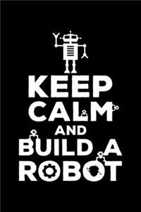 Keep Calm And Build A Robot