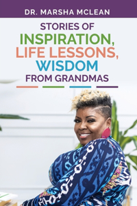 Stories of Inspiration, Life Lessons, and Wisdom from Grandmas