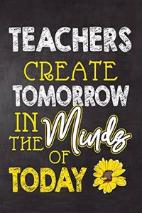 Teachers Create Tomorrow in The Minds Of Today