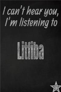 I Can't Hear You, I'm Listening to Litfiba Creative Writing Lined Journal