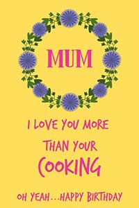 Mum, I Love You More Than Your Cooking