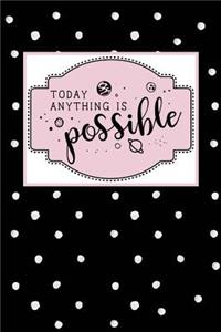 Today Anything Is Possible