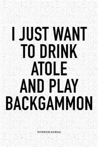 I Just Want to Drink Atole and Play Backgammon