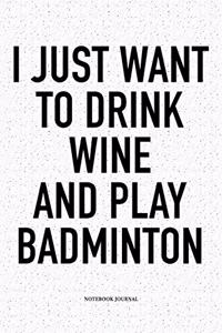 I Just Want to Drink Wine and Play Badminton