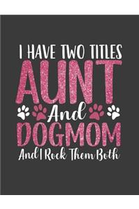 I Have Two Titles Aunt and Dog Mom and I Rock Them Both