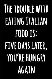 The Trouble With Eating Italian Food is