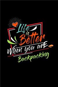 Life Is Better When You Are Backpacking: A 6x9 Inch Matte Softcover Paperback Notebook Journal With 120 Blank Lined Pages