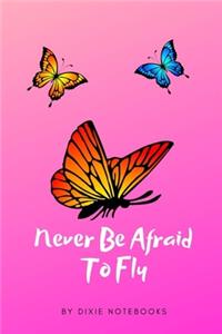 Never Be Afraid To Fly
